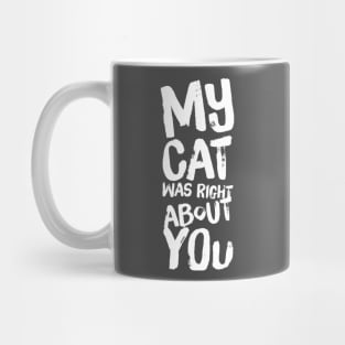 My Cat Was Right About You Mug